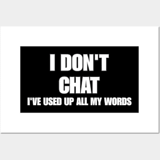 I Don T Chat I Ve Used Up All My Words Posters and Art